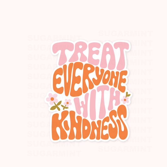 Treat Everyone With Kindness Die Cut Sticker